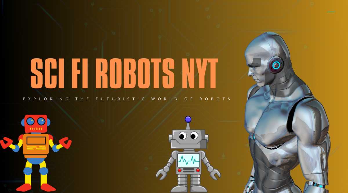 Sci Fi Robots NYT: Exploring the Futuristic World of Robots